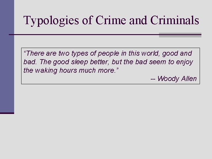 Typologies of Crime and Criminals “There are two types of people in this world, Typologies of Crime and Criminals “There are two types of people in this world,