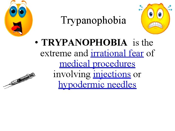 Trypanophobia • TRYPANOPHOBIA is the extreme and irrational fear of medical procedures involving injections