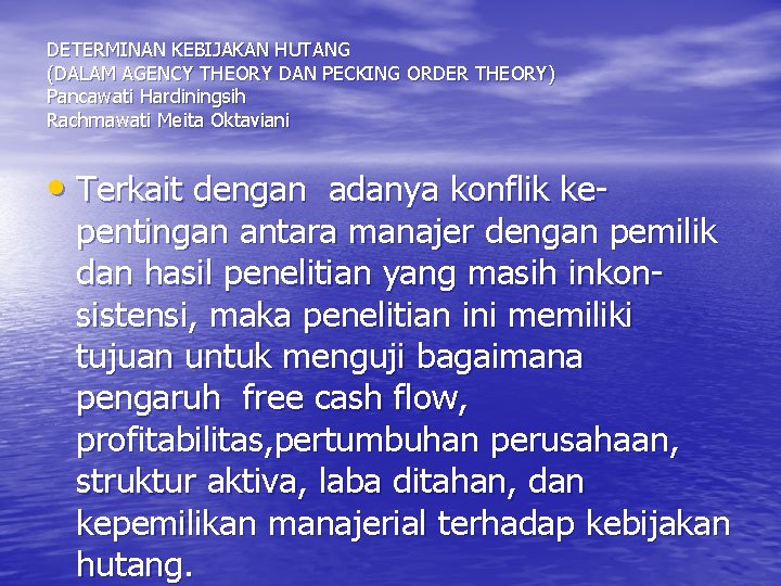 DETERMINAN KEBIJAKAN HUTANG (DALAM AGENCY THEORY DAN PECKING ORDER THEORY) Pancawati Hardiningsih Rachmawati Meita