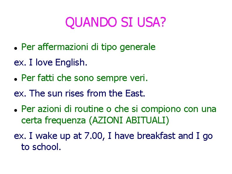 QUANDO SI USA? Per affermazioni di tipo generale ex. I love English. Per fatti