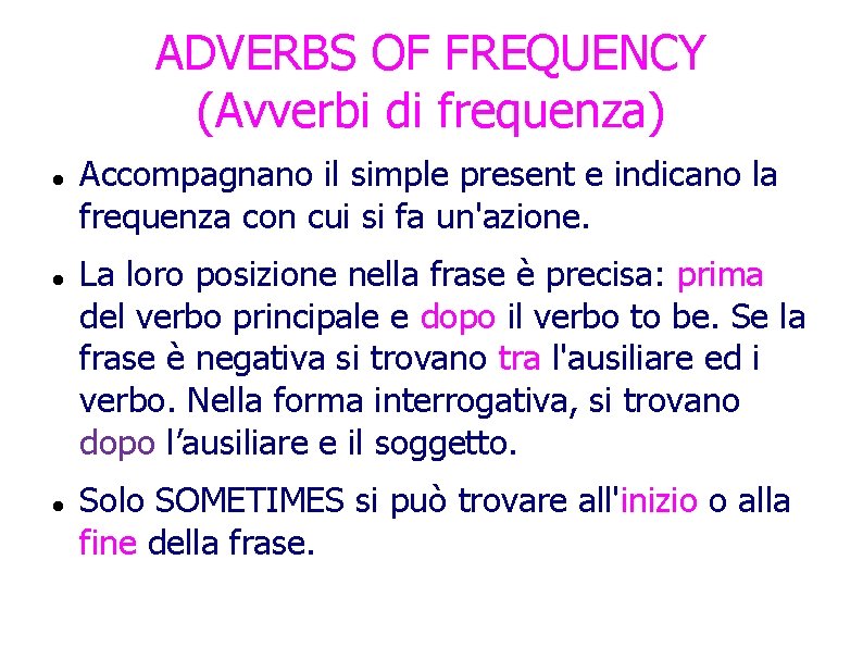 ADVERBS OF FREQUENCY (Avverbi di frequenza) Accompagnano il simple present e indicano la frequenza