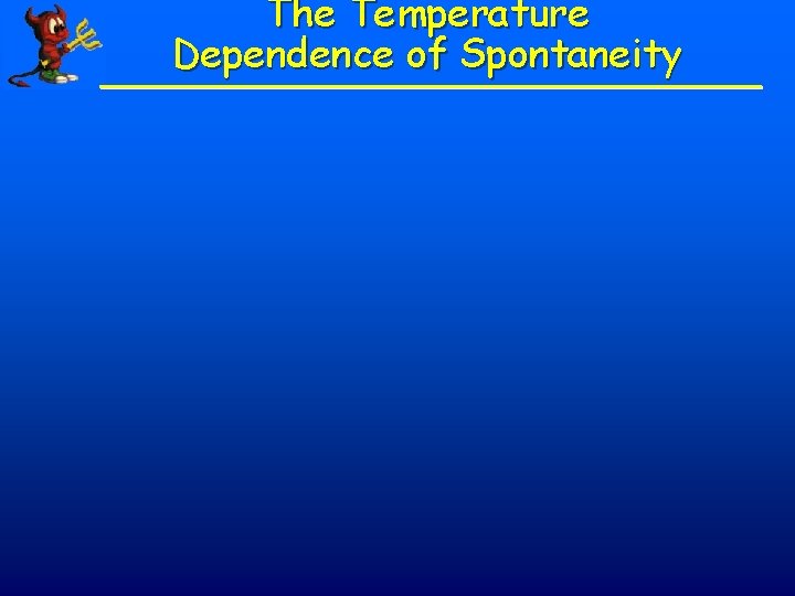 The Temperature Dependence of Spontaneity 