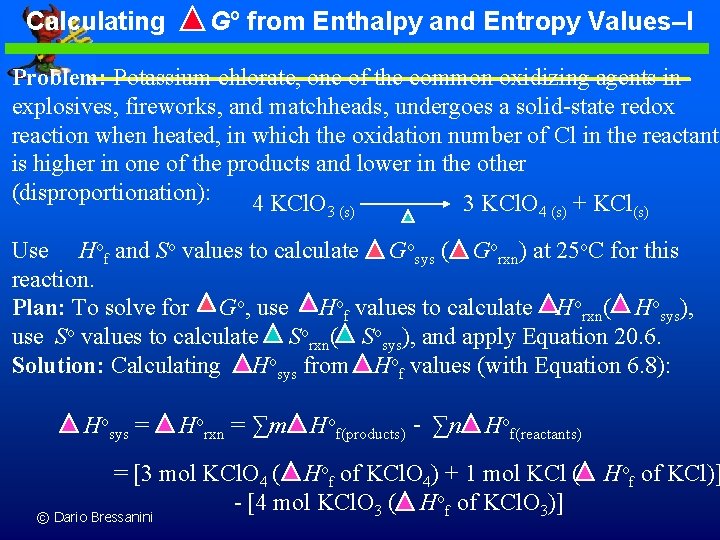 Calculating Go from Enthalpy and Entropy Values–I Problem: Potassium chlorate, one of the common