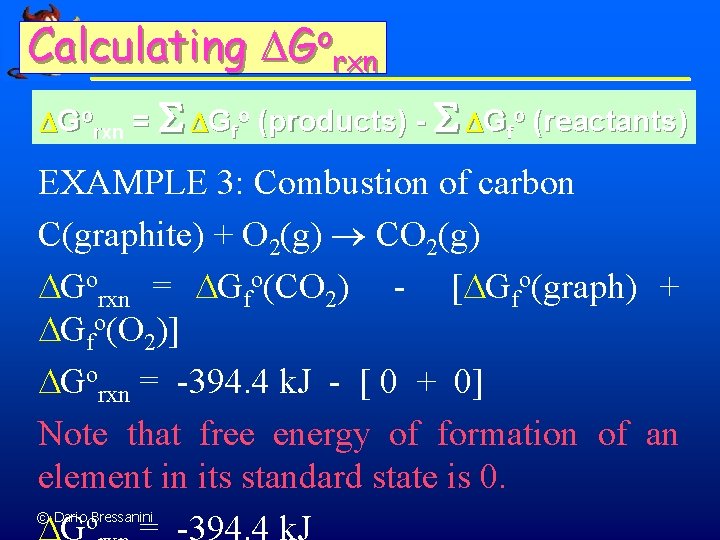 Calculating o G rxn Gorxn = S Gfo (products) - S Gfo (reactants) EXAMPLE