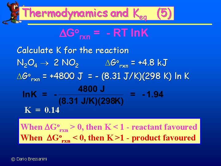 Thermodynamics and Keq (5) Gorxn = - RT ln. K Calculate K for the