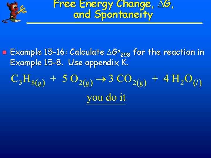 Free Energy Change, G, and Spontaneity n Example 15 -16: Calculate Go 298 for