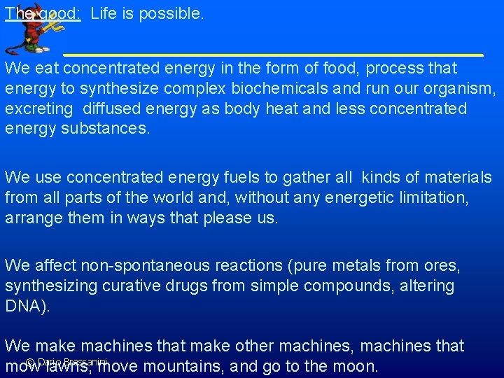 The good: Life is possible. We eat concentrated energy in the form of food,