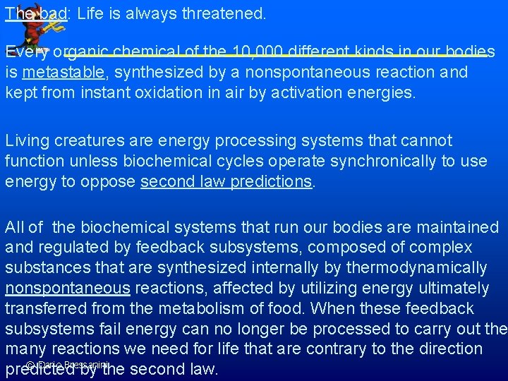The bad: Life is always threatened. Every organic chemical of the 10, 000 different