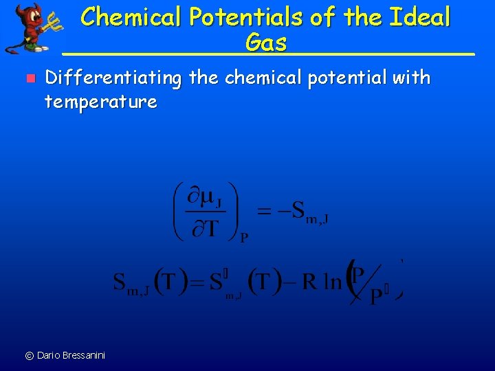 Chemical Potentials of the Ideal Gas n Differentiating the chemical potential with temperature ©