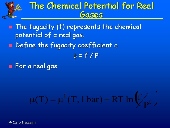 The Chemical Potential for Real Gases n n The fugacity (f) represents the chemical