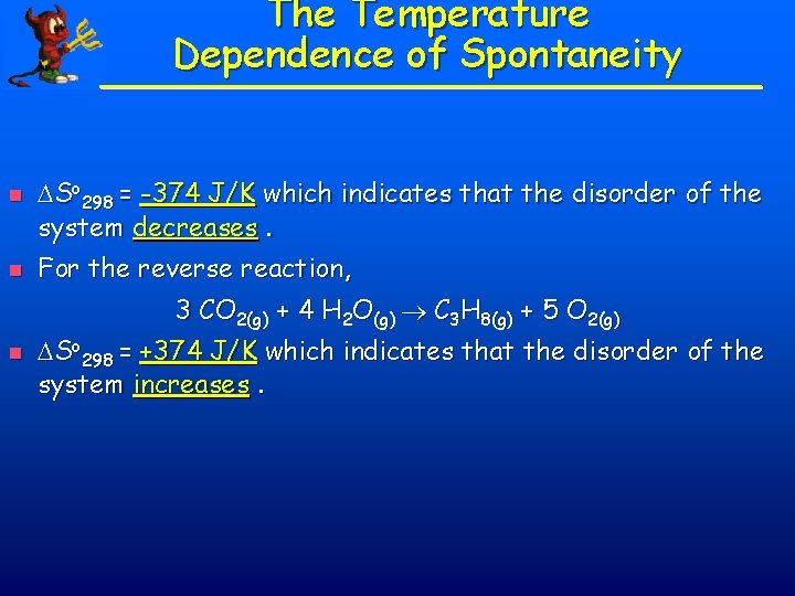 The Temperature Dependence of Spontaneity n n So 298 = -374 J/K which indicates