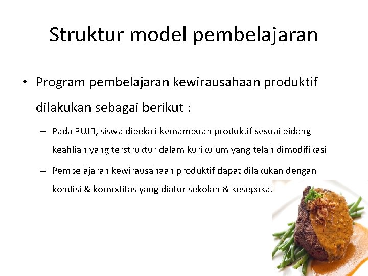 Struktur model pembelajaran • Program pembelajaran kewirausahaan produktif dilakukan sebagai berikut : – Pada