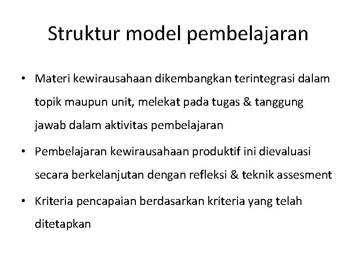Struktur model pembelajaran • Materi kewirausahaan dikembangkan terintegrasi dalam topik maupun unit, melekat pada