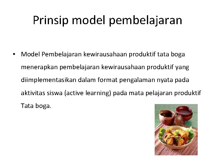 Prinsip model pembelajaran • Model Pembelajaran kewirausahaan produktif tata boga menerapkan pembelajaran kewirausahaan produktif