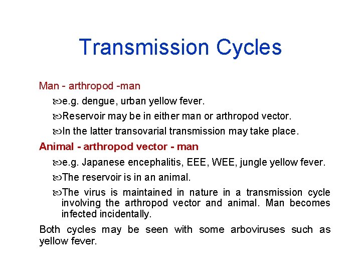 Transmission Cycles Man - arthropod -man e. g. dengue, urban yellow fever. Reservoir may