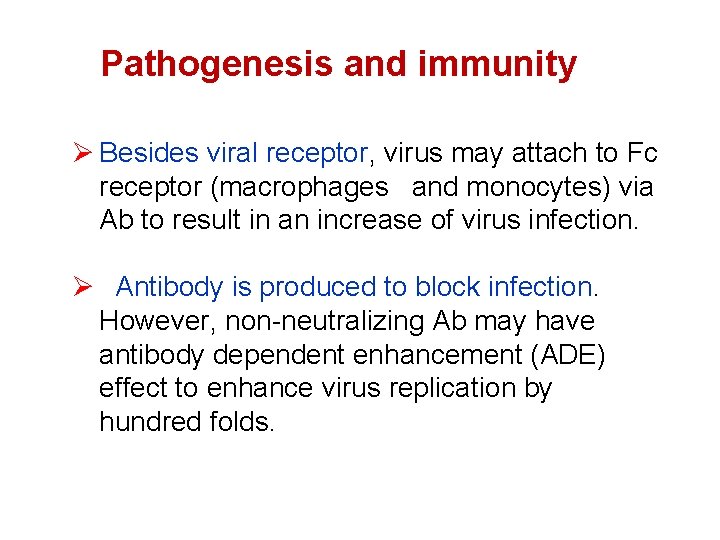 Pathogenesis and immunity Ø Besides viral receptor, virus may attach to Fc receptor (macrophages