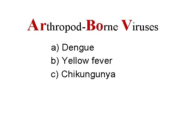 Arthropod-Borne Viruses a) Dengue b) Yellow fever c) Chikungunya 
