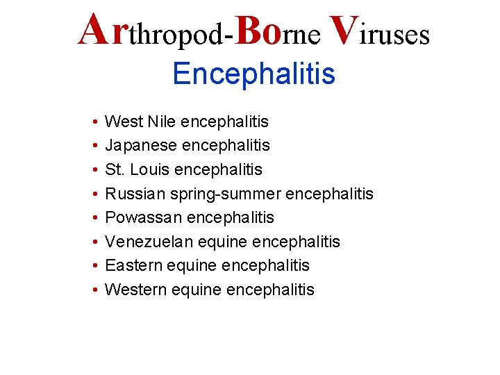 Arthropod-Borne Viruses Encephalitis • • West Nile encephalitis Japanese encephalitis St. Louis encephalitis Russian