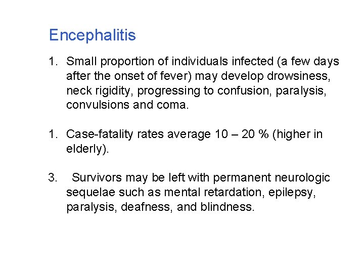 Encephalitis 1. Small proportion of individuals infected (a few days after the onset of