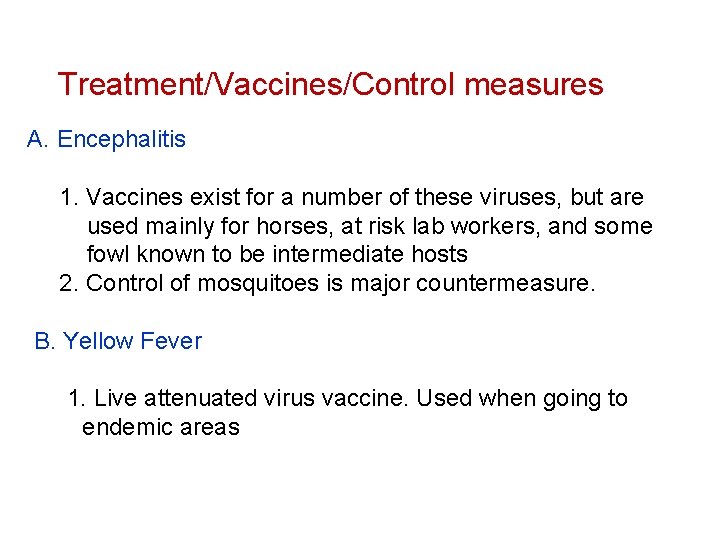  Treatment/Vaccines/Control measures A. Encephalitis 1. Vaccines exist for a number of these viruses,