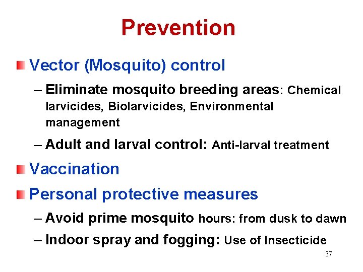 Prevention Vector (Mosquito) control – Eliminate mosquito breeding areas: Chemical larvicides, Biolarvicides, Environmental management