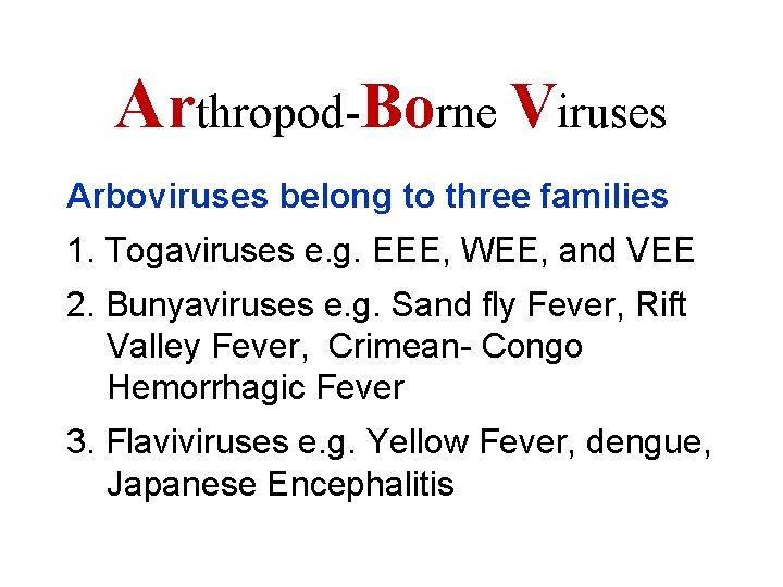Arthropod-Borne Viruses Arboviruses belong to three families 1. Togaviruses e. g. EEE, WEE, and