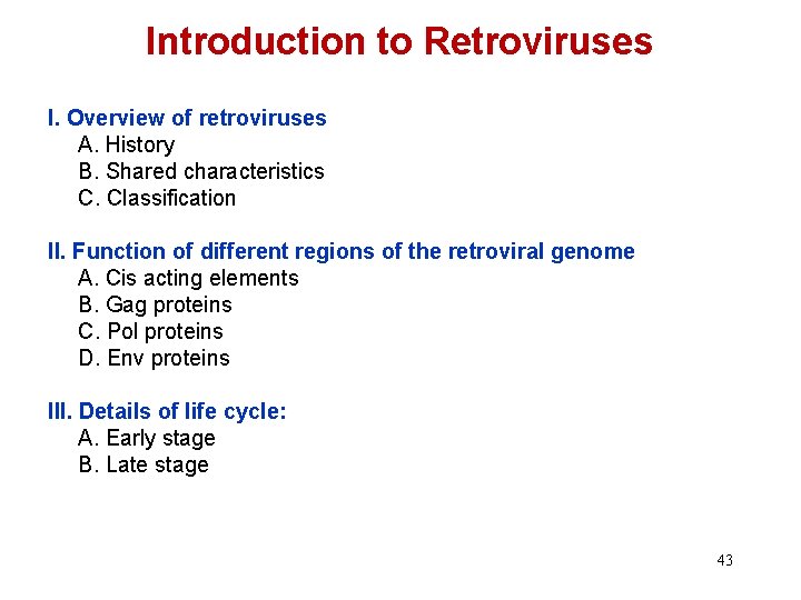 Introduction to Retroviruses I. Overview of retroviruses A. History B. Shared characteristics C. Classification