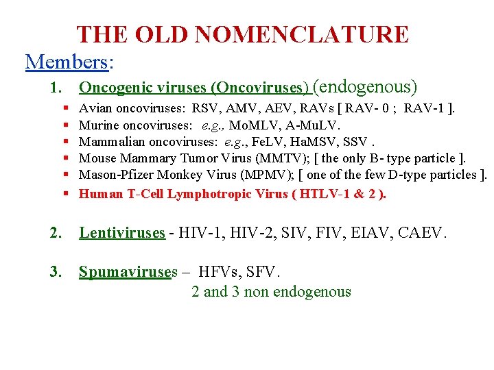 THE OLD NOMENCLATURE Members: 1. Oncogenic viruses (Oncoviruses) (endogenous) § § § Avian oncoviruses: