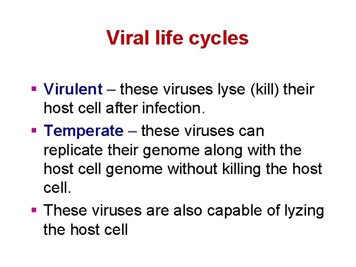 Viral life cycles § Virulent – these viruses lyse (kill) their host cell after