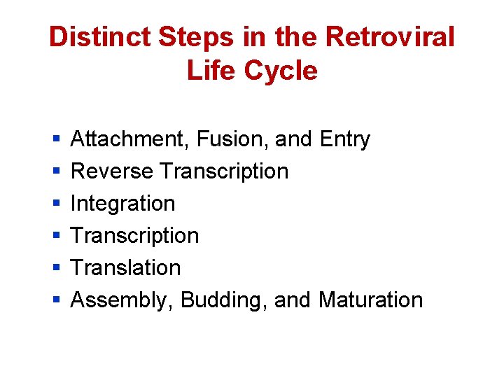 Distinct Steps in the Retroviral Life Cycle § § § Attachment, Fusion, and Entry