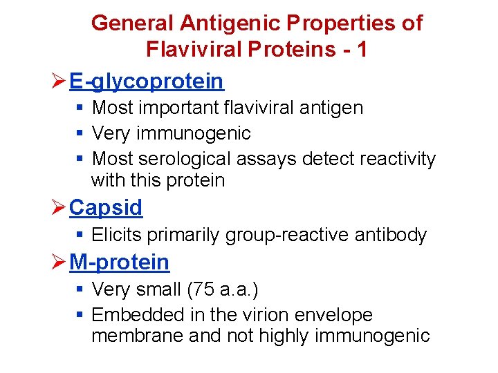 General Antigenic Properties of Flaviviral Proteins - 1 Ø E-glycoprotein § Most important flaviviral