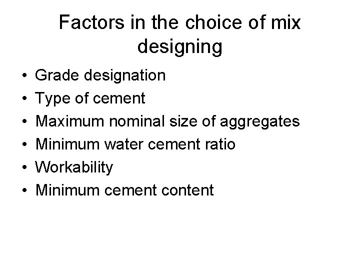 Factors in the choice of mix designing • • • Grade designation Type of