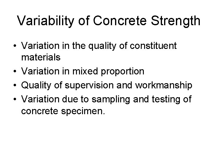 Variability of Concrete Strength • Variation in the quality of constituent materials • Variation