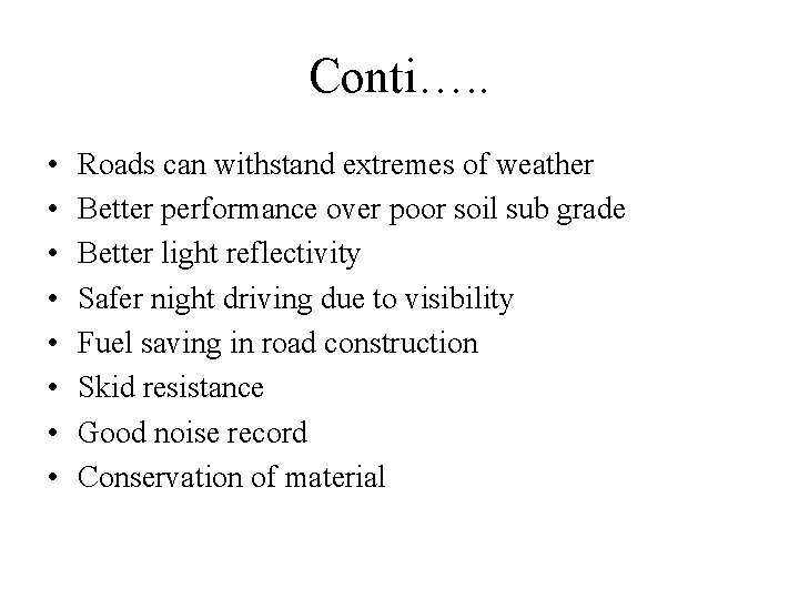 Conti…. . • • Roads can withstand extremes of weather Better performance over poor