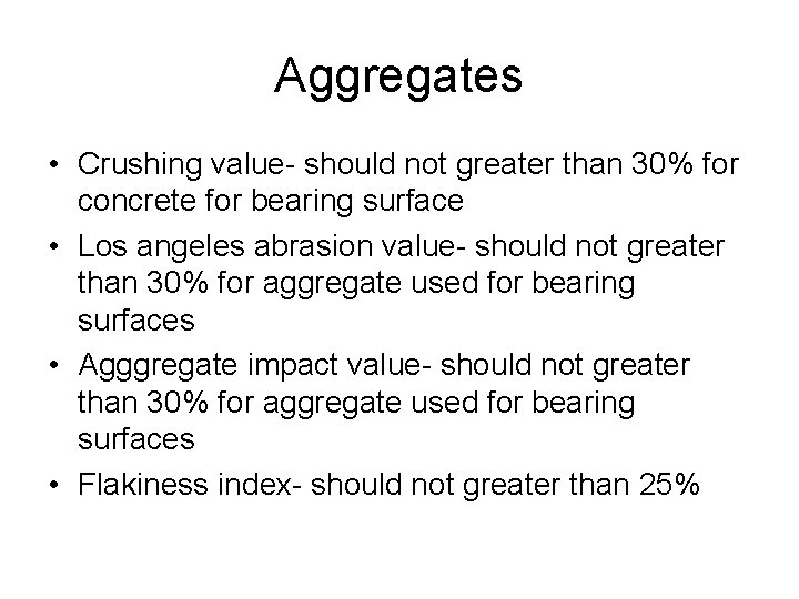 Aggregates • Crushing value- should not greater than 30% for concrete for bearing surface