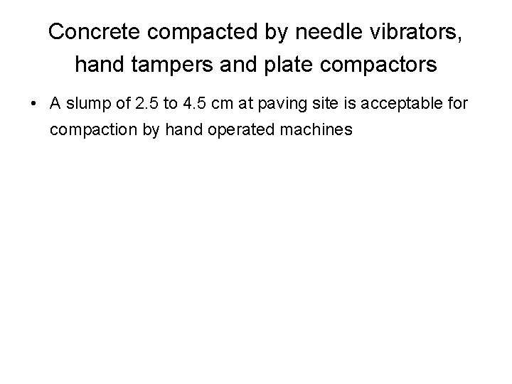 Concrete compacted by needle vibrators, hand tampers and plate compactors • A slump of
