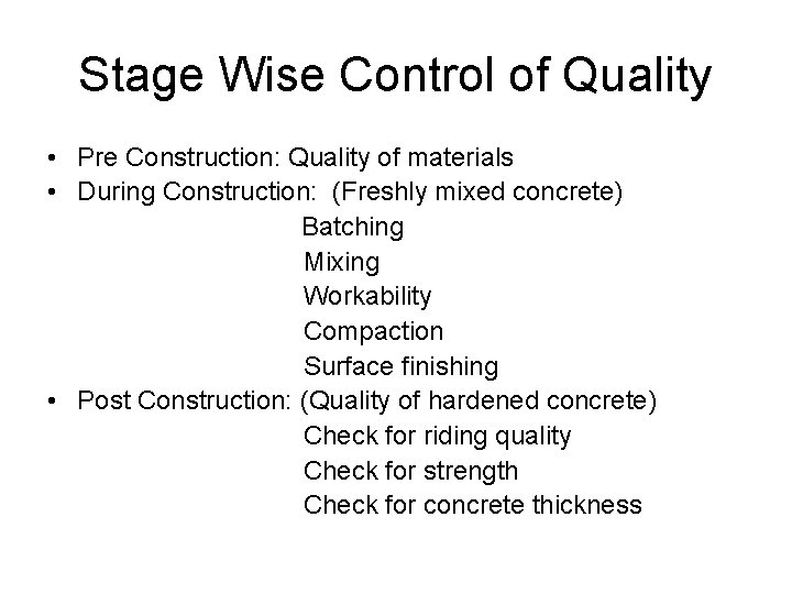 Stage Wise Control of Quality • Pre Construction: Quality of materials • During Construction: