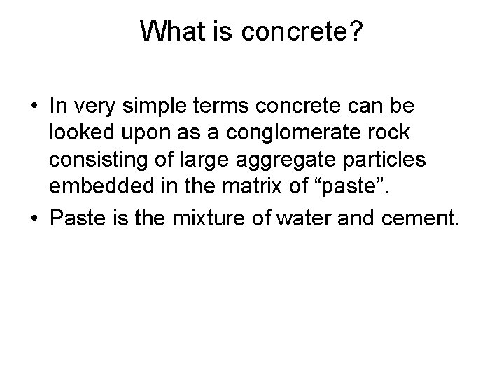 What is concrete? • In very simple terms concrete can be looked upon as