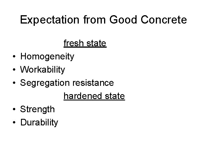Expectation from Good Concrete • • • fresh state Homogeneity Workability Segregation resistance hardened