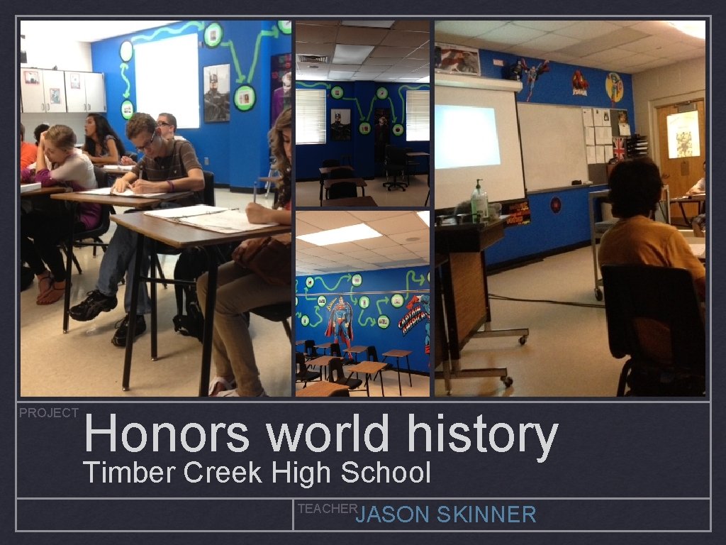 PROJECT Honors world history Timber Creek High School TEACHER JASON SKINNER 