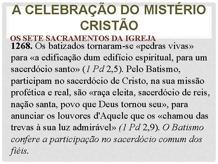 A CELEBRAÇÃO DO MISTÉRIO CRISTÃO OS SETE SACRAMENTOS DA IGREJA 1268. Os batizados tornaram