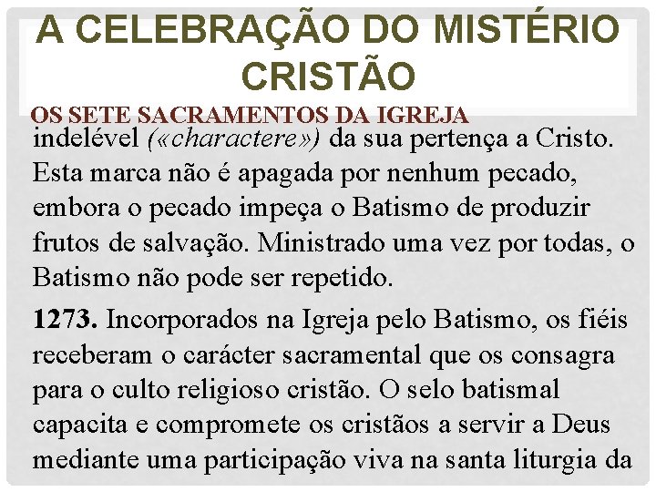 A CELEBRAÇÃO DO MISTÉRIO CRISTÃO OS SETE SACRAMENTOS DA IGREJA indelével ( «charactere» )