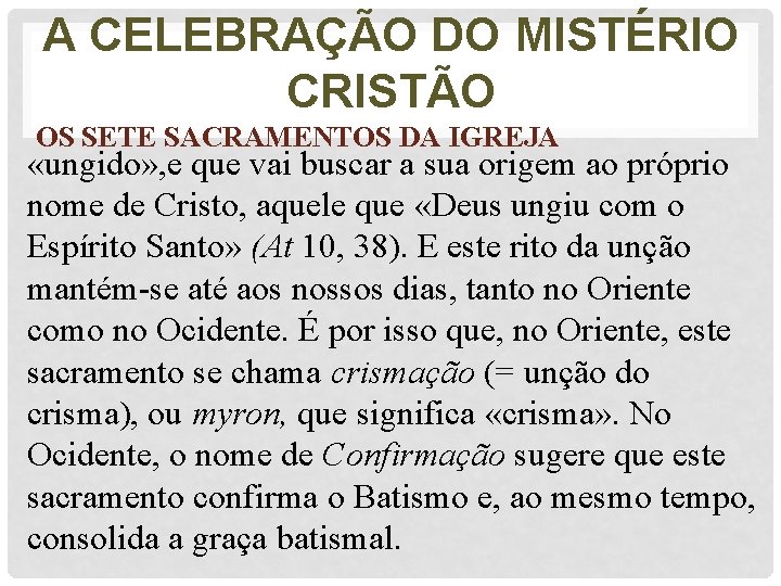 A CELEBRAÇÃO DO MISTÉRIO CRISTÃO OS SETE SACRAMENTOS DA IGREJA «ungido» , e que