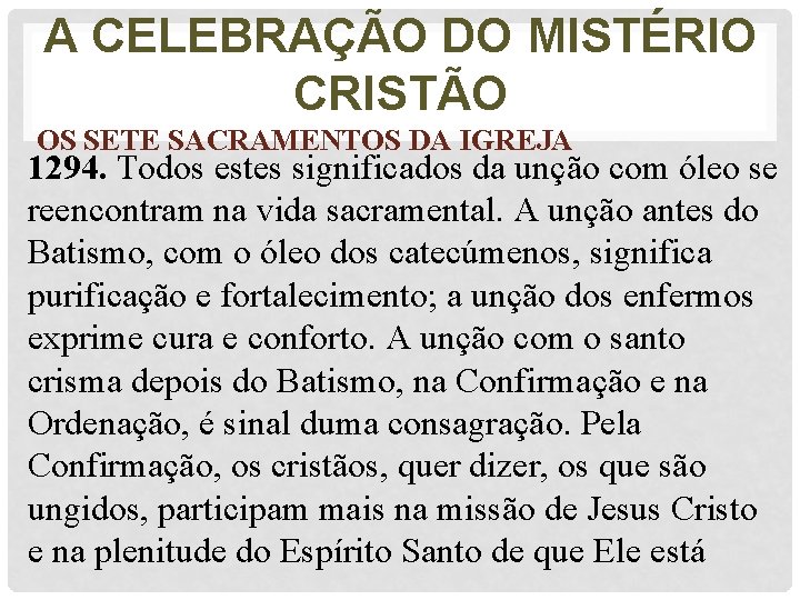 A CELEBRAÇÃO DO MISTÉRIO CRISTÃO OS SETE SACRAMENTOS DA IGREJA 1294. Todos estes significados