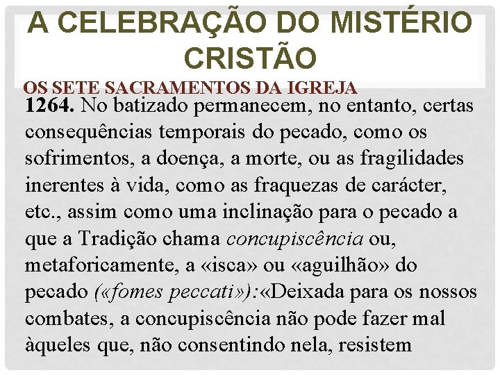A CELEBRAÇÃO DO MISTÉRIO CRISTÃO OS SETE SACRAMENTOS DA IGREJA 1264. No batizado permanecem,