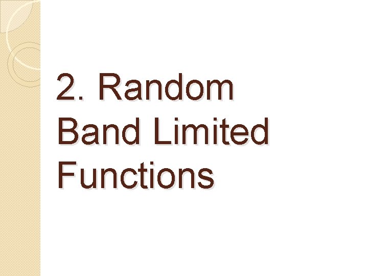 2. Random Band Limited Functions 