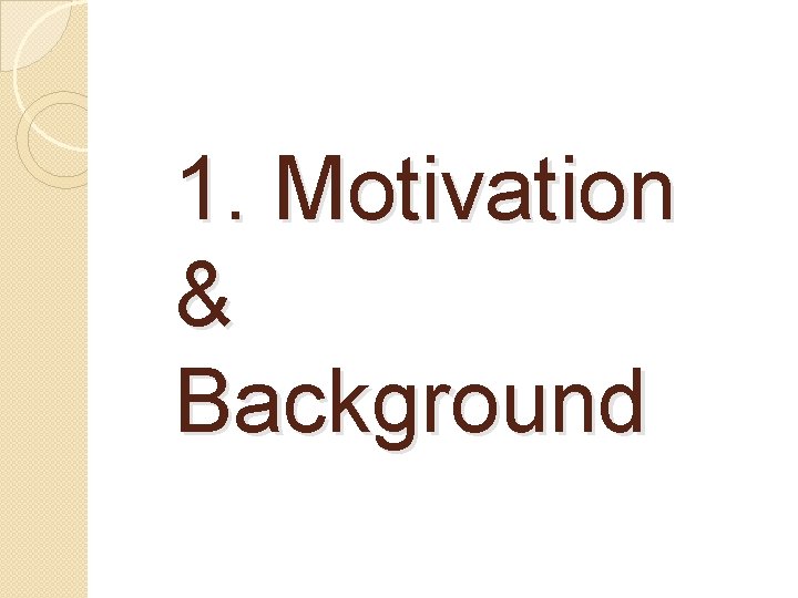 1. Motivation & Background 