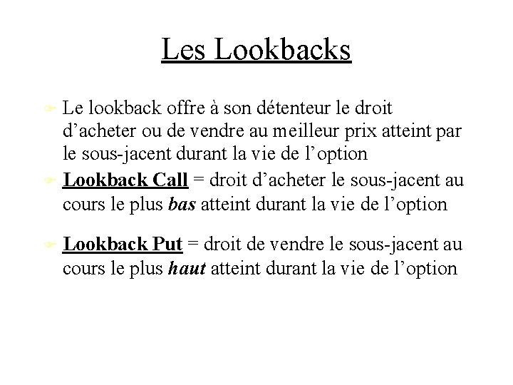 Les Lookbacks Le lookback offre à son détenteur le droit d’acheter ou de vendre