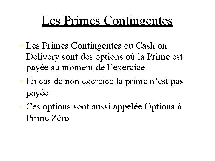 Les Primes Contingentes ou Cash on Delivery sont des options où la Prime est