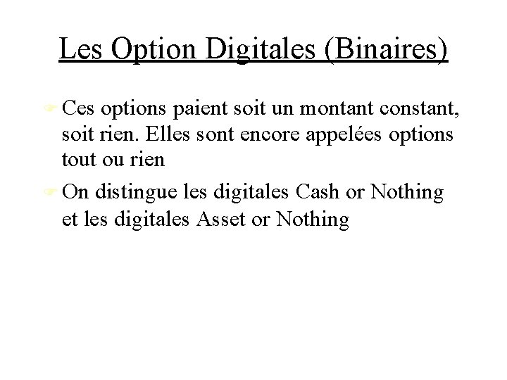 Les Option Digitales (Binaires) Ces options paient soit un montant constant, soit rien. Elles